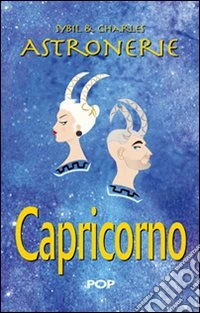 Astronerie. Capricorno. Il folle zodiaco di Sybil & Charles libro