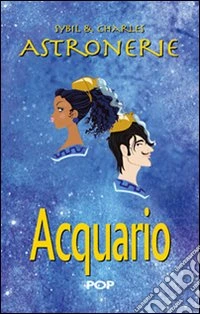 Astronerie. Acquario. Il folle zodiaco di Sybil & Charles libro