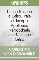 I santi Nazario e Celso. Pala di Jacopo Apollonio. Parrocchiale santi Nazario e Celso libro