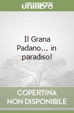 Il Grana Padano... in paradiso! libro