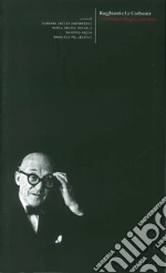 Ragghianti e Le Corbusier. Architettura, disegno, immagini-Esporre Le Corbusier. Ragghianti e la mostra fiorentina del 1963