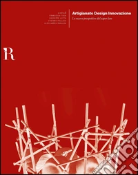Artigianato design innovazione. Le nuove prospettive del saper fare libro