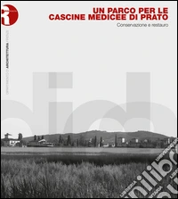 Un parco per le cascine medicee di Prato. Conservazione e restauro libro