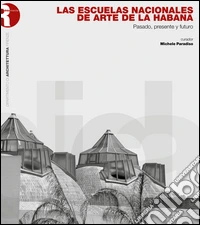 Las escuelas nacionales de arte de La Habana. Pasado, presente y futuro libro