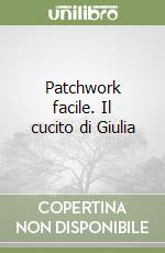 Patchwork facile. Il cucito di Giulia libro