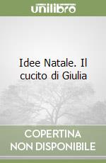 Idee Natale. Il cucito di Giulia libro