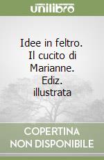 Idee in feltro. Il cucito di Marianne. Ediz. illustrata libro