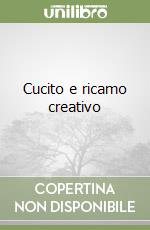 Cucito e ricamo creativo libro