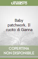 Baby patchwork. Il cucito di Gianna libro