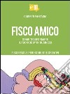 Fisco amico. Come trasformare il tuo hobby in business. Fisco facile per hobbisti e creativi libro