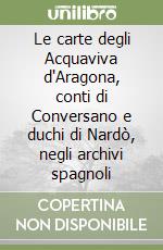 Le carte degli Acquaviva d'Aragona, conti di Conversano e duchi di Nardò, negli archivi spagnoli