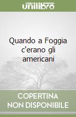 Quando a Foggia c'erano gli americani libro