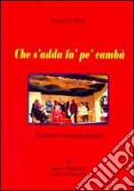 Che s'adda fà pe' c'ampa'. Commedia in vernacolo foggiano