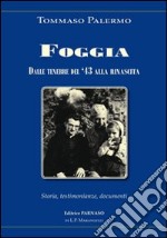 Foggia dal settembre '43 alla rinascita. Storia, testimonianze, documenti libro