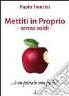 Mettiti in proprio. Senza soldi libro di Trentini Paolo