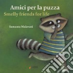 Amici per la puzza-Smelly friends for life. Ediz. illustrata libro