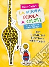 La nuova scuola a colori. Dove le diversità diventano opportunità. Ediz. illustrata libro di Cattini Elisa