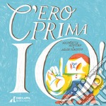 C'ero prima io! Ediz. illustrata libro