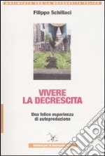 Vivere la descrescita. Una felice esperienza di autoproduzione