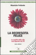 La decrescita felice. La qualità della vita non dipende dal PIL libro