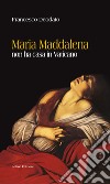 Maria Maddalena non ha casa in Vaticano libro