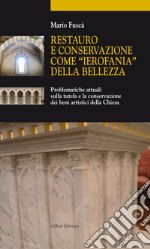 Restauro e conservazione come «ierofania» della bellezza. Problematiche attuali sulla tutela e la conservazione dei beni artistici della Chiesa libro