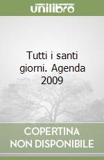 Tutti i santi giorni. Agenda 2009 libro
