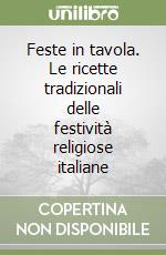 Feste in tavola. Le ricette tradizionali delle festività religiose italiane libro