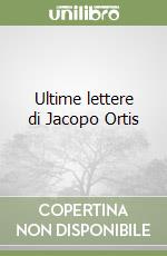 Ultime lettere di Jacopo Ortis libro usato