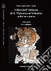 I libri dell'Abbazia di S. Vincenzo al Volturno nella loro storia. Ediz. multilingue. Vol. 1: Gli antenati libro