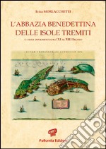 L'abbazia benedettina delle isole Tremiti e i suoi documenti dall'XI al XIII secolo libro