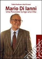 Mario di Ianni. Una passione lunga una vita libro