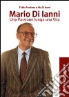 Mario di Ianni. Una passione lunga una vita libro