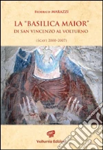 La «Basilica Maior» di San Vincenzo al Volturno. Scavi 2000-2007. Ediz. illustrata