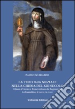 La teologia nuziale nella Chiesa del XIII secolo. Chiara d'Assisi e Bonaventura da Bagnoregio. La humilitas, il cuore, la croce