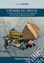 I numeri del Molise. La storia regionale attraverso i censimenti e altre fonti statistiche (1861-2016) libro