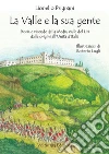 La valle e la sua gente. Storia e vicende della Media Valle del Liri dalle origini all'Unità d'Italia libro di Prignani Lionello