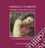 Farmaco d'amore. Antologia di poeti italiani e stranieri libro