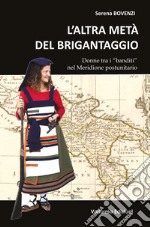 L'altra metà del brigantaggio. Donne tra i «banditi» nel Meridione d'Italia libro