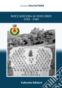 Roccasicura ai suoi eroi (1935-1945)