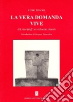 La vera domanda vive. G. I. Gurdjieff un richiamo vivente