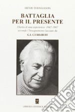 Battaglia per il presente. Diario di una esperienza. 1947-1967 secondo l'insegnamento lasciato da G. I. Gurdjieff