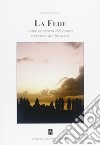 La fede. Come memoria del futuro e risorsa del presente libro