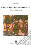 Il giardino della guarigione. Un'esperienza di vita libro di Perotti Carla