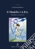 Il modello I.A.R.A. Prendersi cura di sé libro