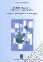 Il risveglio della coscienza. Un nuovo paradigma in psicoterapia libro