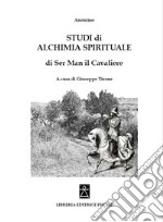 Studi di alchimia spirituale di Ser Man il Cavaliere libro