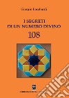 I segreti di un numero divino 108 libro di Lombardi Giorgio