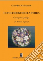 L'evoluzione della terra. Cosmogonia e geologia. Un divenire organico libro