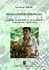 Sciamanesimo peruviano. Don Francisco Montes mi ha raccontato la sua storia con l'ayahuasca libro